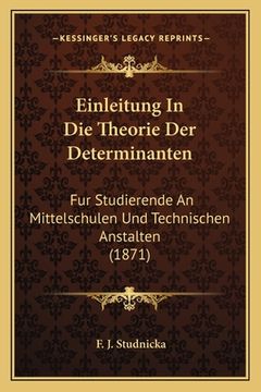 portada Einleitung In Die Theorie Der Determinanten: Fur Studierende An Mittelschulen Und Technischen Anstalten (1871) (en Alemán)