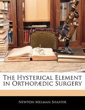 portada the hysterical element in orthop dic surgery