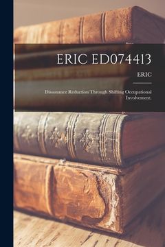 portada Eric Ed074413: Dissonance Reduction Through Shifting Occupational Involvement. (en Inglés)