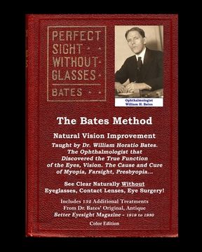 portada The Bates Method - Perfect Sight Without Glasses - Natural Vision Improvement Taught by Ophthalmologist William Horatio Bates: See Clear Naturally Wit