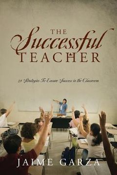 portada The Successful Teacher: 21 Strategies To Ensure Success in the Classroom (en Inglés)