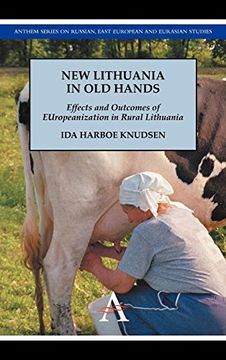 portada New Lithuania in old Hands: Effects and Outcomes of Europeanization in Rural Lithuania (Anthem Series on Russian, East European and Eurasian Studies) (en Inglés)