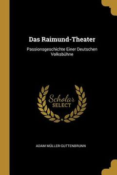 portada Das Raimund-Theater: Passionsgeschichte Einer Deutschen Volksbühne