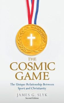 portada The Cosmic Game: The Unique Relationship Between Sport and Christianity - Second Edition: Volume 1 (en Inglés)