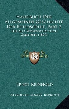portada Handbuch Der Allgemeinen Geschichte Der Philosophie, Part 2: Fur Alle Wissenschaftlich Gebildete (1829) (en Alemán)