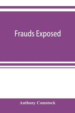 portada Frauds exposed; or, How the people are deceived and robbed, and youth corrupted (en Inglés)