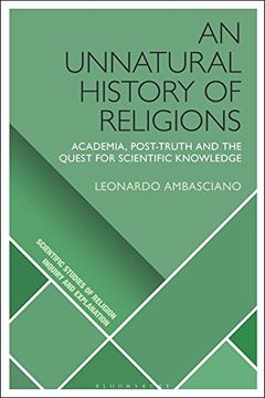 portada An Unnatural History of Religions: Academia, Post-Truth and the Quest for Scientific Knowledge (Scientific Studies of Religion: Inquiry and Explanation) 