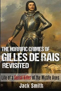 portada The Horrific Crimes of Gilles de Rais Revisited: Life of a Serial Killer of the Middle Ages (en Inglés)