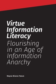 portada Virtue Information Literacy: Flourishing in an Age of Information Anarchy (en Inglés)