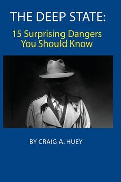 portada The Deep State: 15 Surprising Dangers You Should Know (en Inglés)