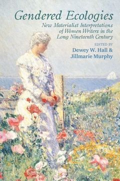 portada Gendered Ecologies: New Materialist Interpretations of Women Writers in the Long Nineteenth Century (en Inglés)