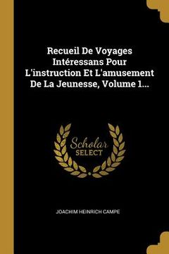 portada Recueil De Voyages Intéressans Pour L'instruction Et L'amusement De La Jeunesse, Volume 1... (in French)