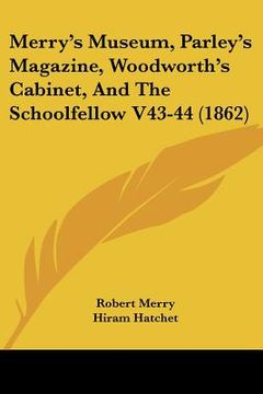 portada merry's museum, parley's magazine, woodworth's cabinet, and the schoolfellow v43-44 (1862) (in English)