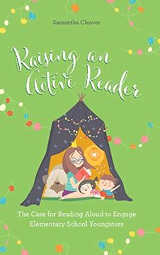 portada Raising an Active Reader: The Case for Reading Aloud to Engage Elementary School Youngsters (en Inglés)