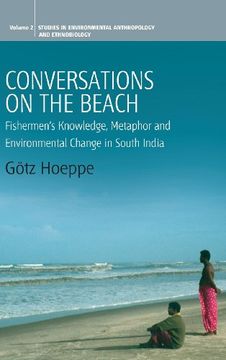 portada Conversations on the Beach: Fishermen's Knowledge, Metaphor and Environmental Change in South India: Local Knowledge and Environmental Change in South ... (Environmental Anthropology and Ethnobiology)