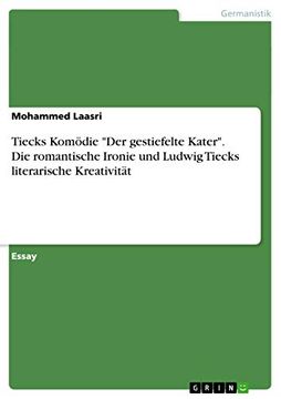 portada Tiecks Komdie der Gestiefelte Kater die Romantische Ironie und Ludwig Tiecks Literarische Kreativitt (en Alemán)