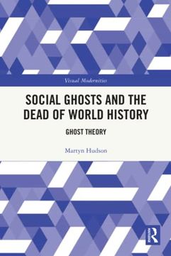 portada Social Ghosts and the Dead of World History (Visual Modernities) (en Inglés)