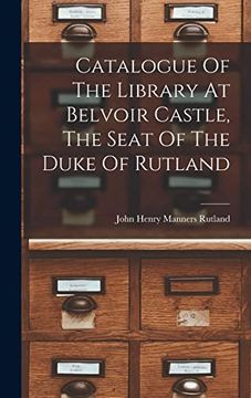 portada Catalogue of the Library at Belvoir Castle, the Seat of the Duke of Rutland