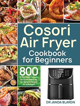 portada Cosori air Fryer Cookbook for Beginners: 800 Effortless Cosori air Fryer Recipes for Smart People on a Budget (en Inglés)