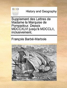 portada Supplement Des Lettres de Madame La Marquise de Pompadour. Depuis MDCCXLVI Jusqu'a MDCCLII, Inclusivement. (en Francés)