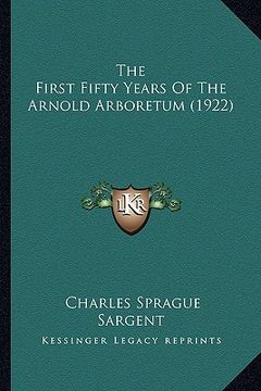portada the first fifty years of the arnold arboretum (1922)