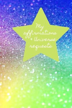 portada My Affirmations & Universe Requests: Record & track your daily affirmations and sending out request to the universe. Bright rainbow design (in English)