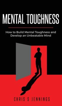 portada Mental Toughness: How to Build Mental Toughness and Develop an Unbeatable Mind (en Inglés)