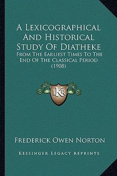 portada a lexicographical and historical study of diatheke: from the earliest times to the end of the classical period (1908) (en Inglés)