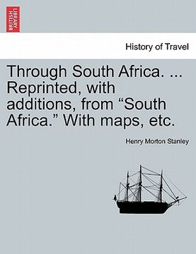 portada through south africa. ... reprinted, with additions, from "south africa." with maps, etc. (in English)