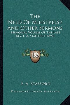portada the need of minstrelsy and other sermons: memorial volume of the late rev. e. a. stafford (1892)