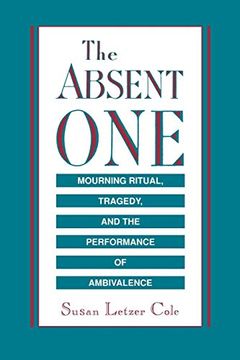 portada The Absent One: Mourning Ritual, Tragedy, and the Performance of Ambivalence (in English)