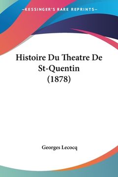 portada Histoire Du Theatre De St-Quentin (1878) (in French)