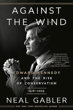 portada Against the Wind: Edward Kennedy and the Rise of Conservatism, 1976-2009 [Soft Cover ] (in English)