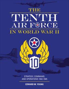 portada Tenth air Force in World war ii: Strategy, Command and Operations 1942-1945: Strategy, Command, and Operations 1942–1945 (en Inglés)