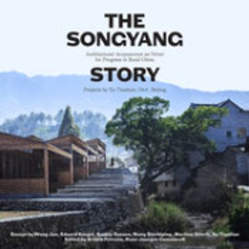 portada The Songyang Story: Architectural Acupuncture as Driver for Socio-Economic Progress in Rural China. Projects by xu Tiantian, Dna_Beijing (en Inglés)