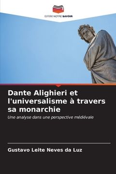 portada Dante Alighieri et l'universalisme à travers sa monarchie (en Francés)