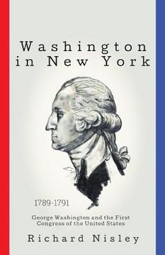 portada Washington In New York: George Washington and the First Congress of the United States (in English)