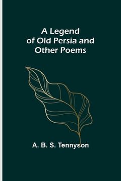 portada A Legend of Old Persia and Other Poems 