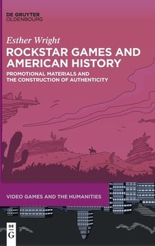 portada Rockstar Games and American History: Promotional Materials and the Construction of Authenticity 