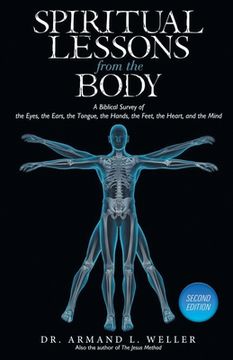 portada Spiritual Lessons From the Body: A Biblical Survey of the Eyes, the Ears, the Tongue, the Hands, the Feet, the Heart, and the Mind (en Inglés)