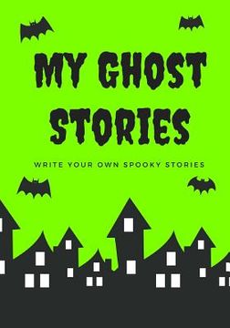 portada My Ghost Stories: Write Your Own Spooky Stories, 100 Pages, Slime Green (in English)
