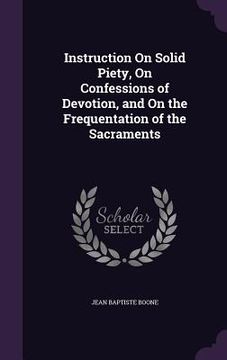 portada Instruction On Solid Piety, On Confessions of Devotion, and On the Frequentation of the Sacraments