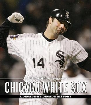 portada The Chicago Tribune Book of the Chicago White Sox: A Decade-By-Decade History (in English)