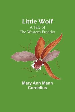 portada Little Wolf: A Tale of the Western Frontier (en Inglés)