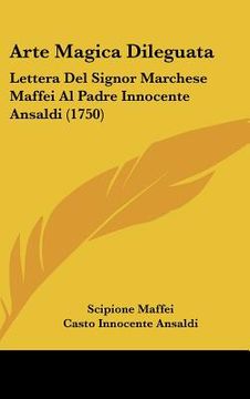 portada arte magica dileguata: lettera del signor marchese maffei al padre innocente ansaldi (1750)