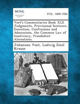 portada Voet's Commentaries Book XLII. Judgments, Provisional Sentence, Execution, Confessions and Admissions, the Common Law of Insolvency, Fraudulent Aliena (en Inglés)