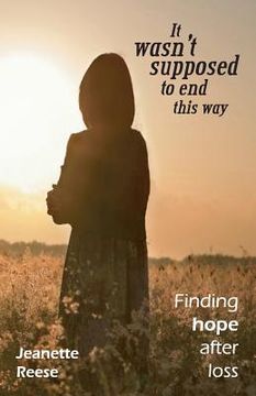 portada It wasn't supposed to end this way: Finding hope after loss (in English)