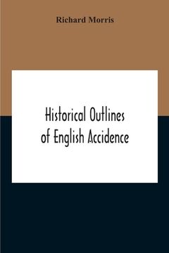 portada Historical Outlines Of English Accidence, Comprising Chapters On The History And Development Of The Language, And On Word Formation (in English)