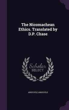 portada The Nicomachean Ethics. Translated by D.P. Chase (en Inglés)