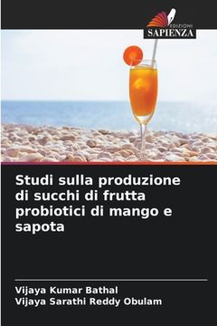 portada Studi sulla produzione di succhi di frutta probiotici di mango e sapota (en Italiano)